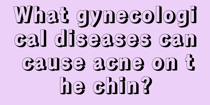 What gynecological diseases can cause acne on the chin?