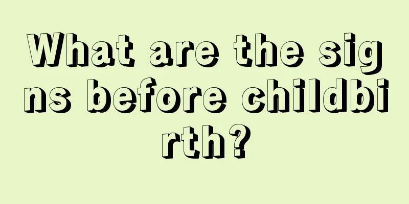 What are the signs before childbirth?