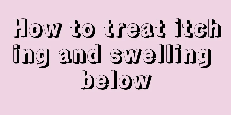 How to treat itching and swelling below