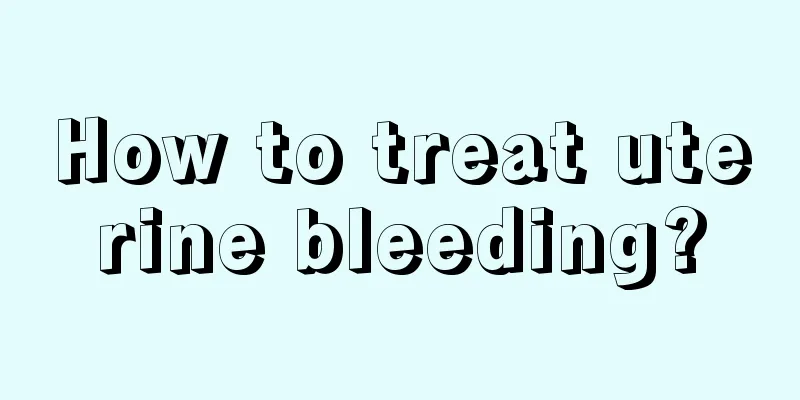 How to treat uterine bleeding?