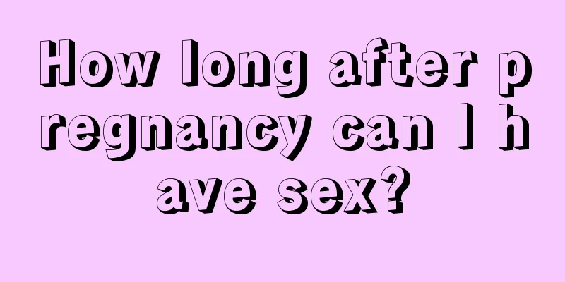 How long after pregnancy can I have sex?