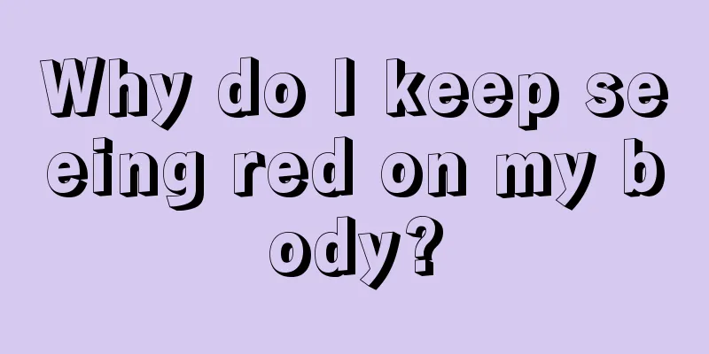 Why do I keep seeing red on my body?