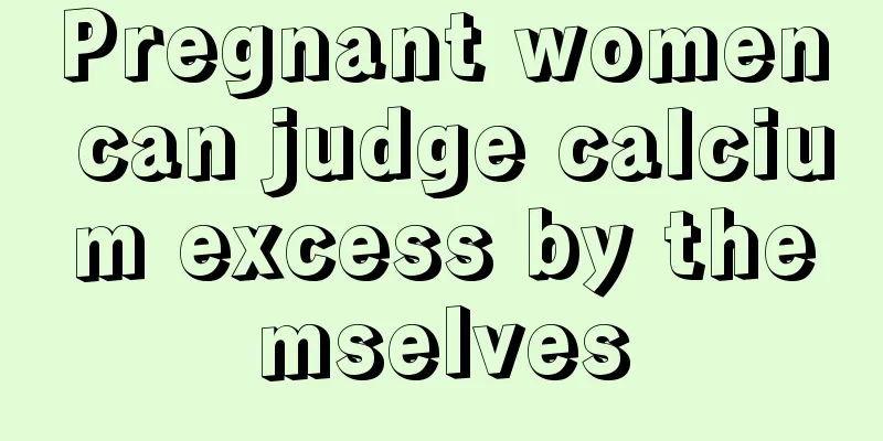 Pregnant women can judge calcium excess by themselves