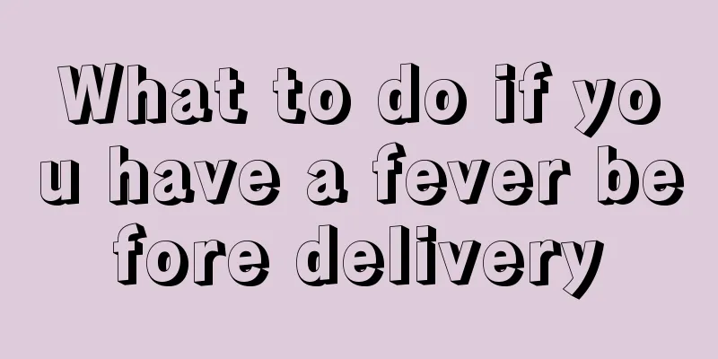 What to do if you have a fever before delivery