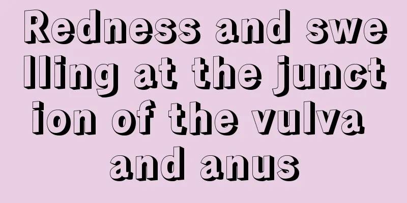 Redness and swelling at the junction of the vulva and anus