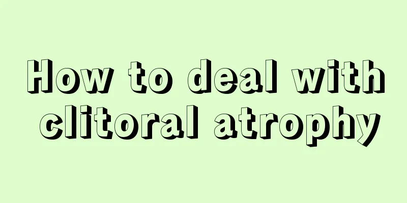 How to deal with clitoral atrophy