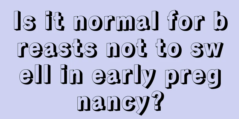 Is it normal for breasts not to swell in early pregnancy?