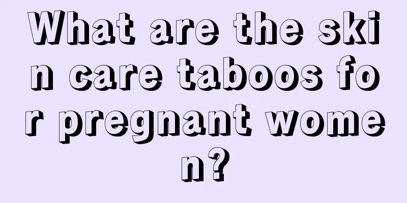 What are the skin care taboos for pregnant women?