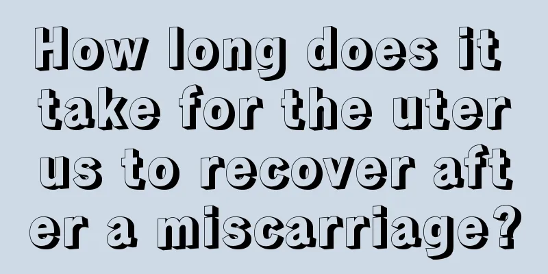 How long does it take for the uterus to recover after a miscarriage?