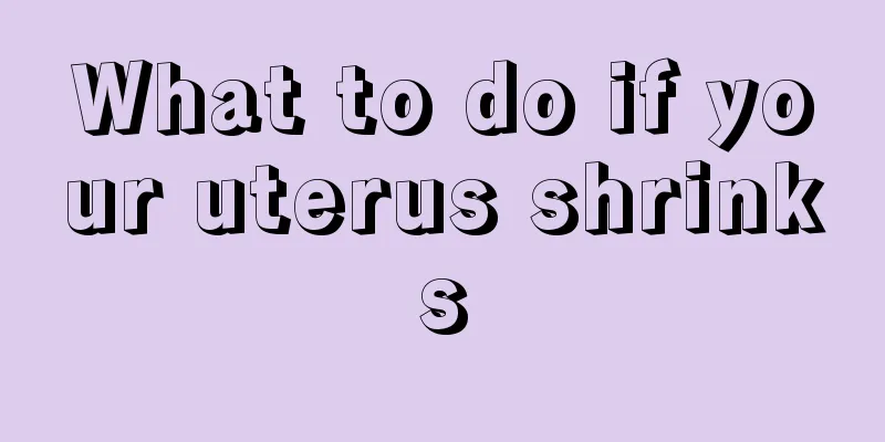 What to do if your uterus shrinks