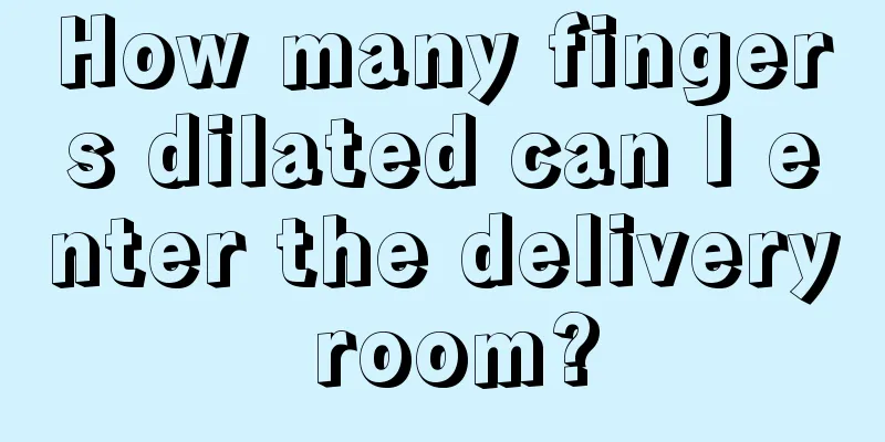 How many fingers dilated can I enter the delivery room?