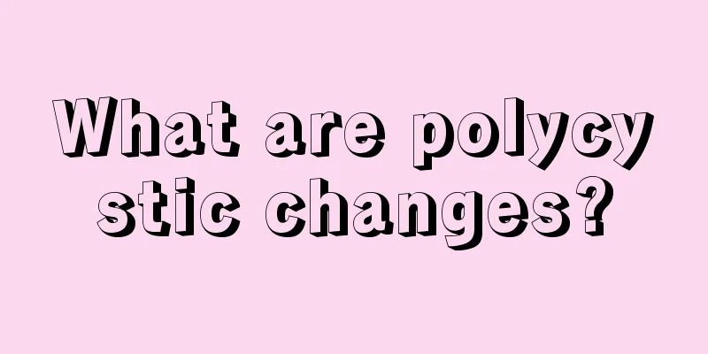 What are polycystic changes?