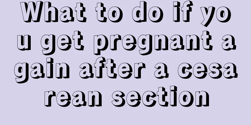 What to do if you get pregnant again after a cesarean section