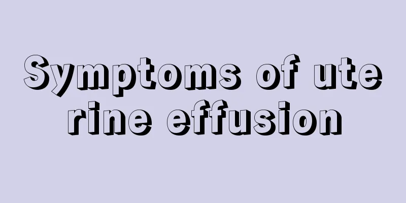 Symptoms of uterine effusion