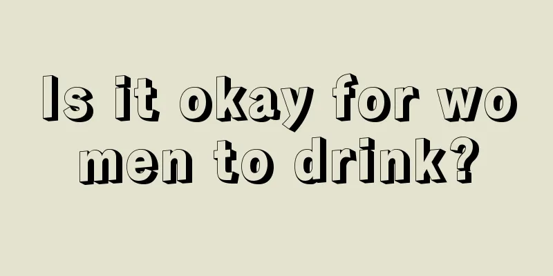 Is it okay for women to drink?