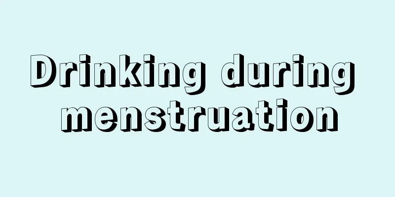 Drinking during menstruation