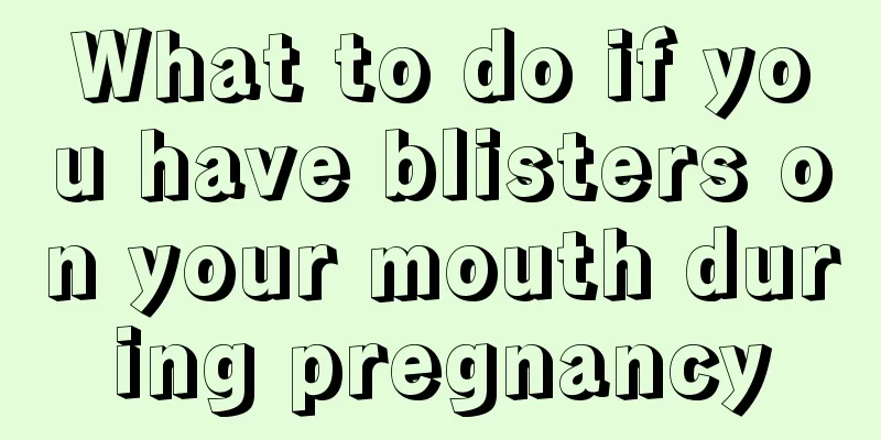 What to do if you have blisters on your mouth during pregnancy