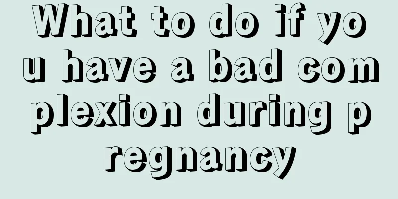 What to do if you have a bad complexion during pregnancy