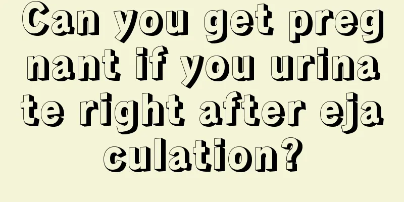 Can you get pregnant if you urinate right after ejaculation?