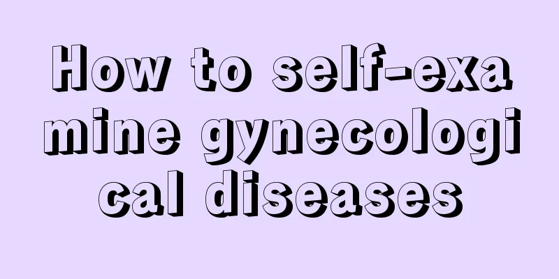 How to self-examine gynecological diseases