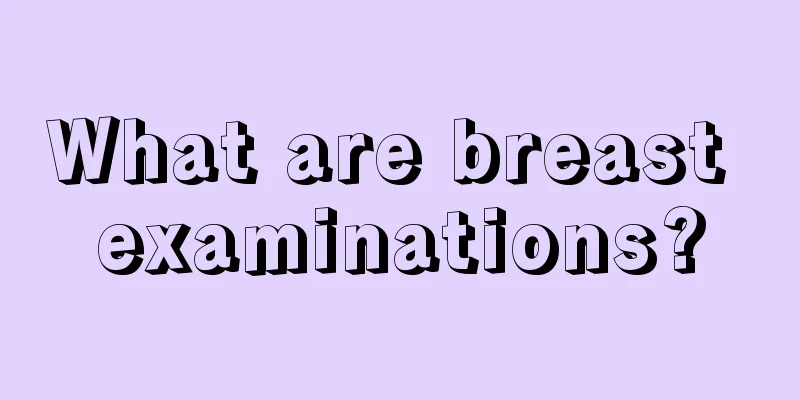 What are breast examinations?