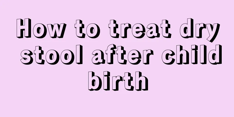 How to treat dry stool after childbirth