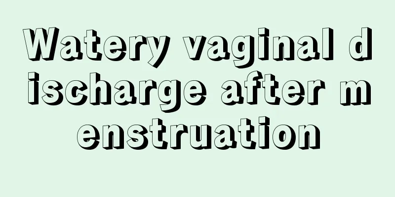 Watery vaginal discharge after menstruation