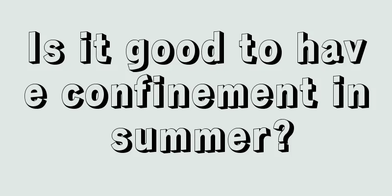 Is it good to have confinement in summer?