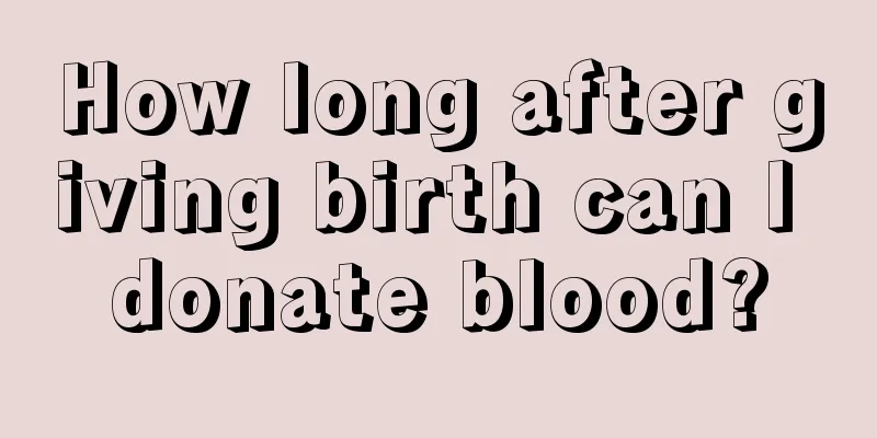 How long after giving birth can I donate blood?