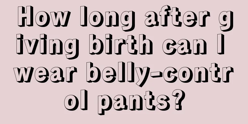 How long after giving birth can I wear belly-control pants?