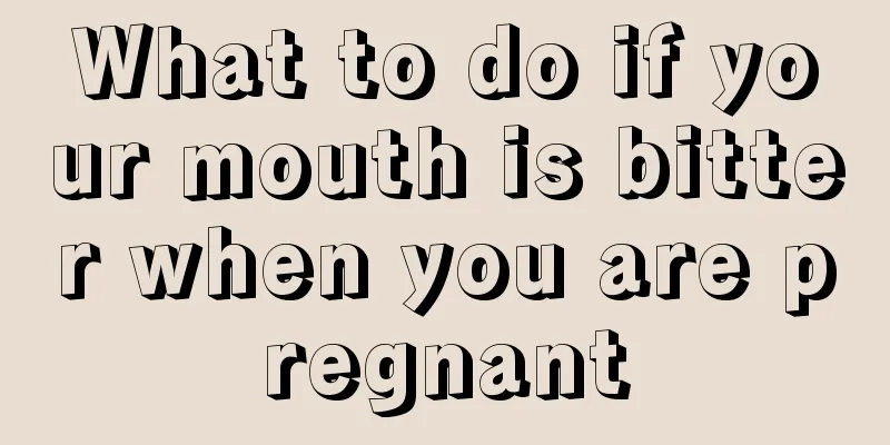 What to do if your mouth is bitter when you are pregnant