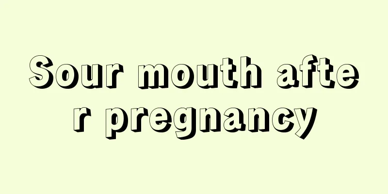 Sour mouth after pregnancy