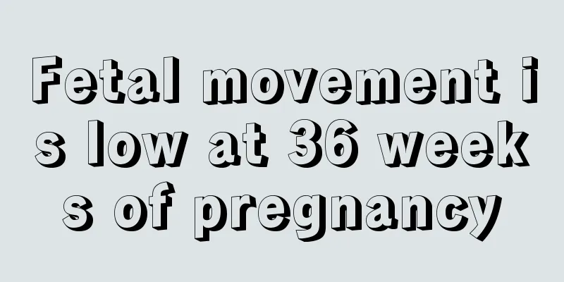 Fetal movement is low at 36 weeks of pregnancy