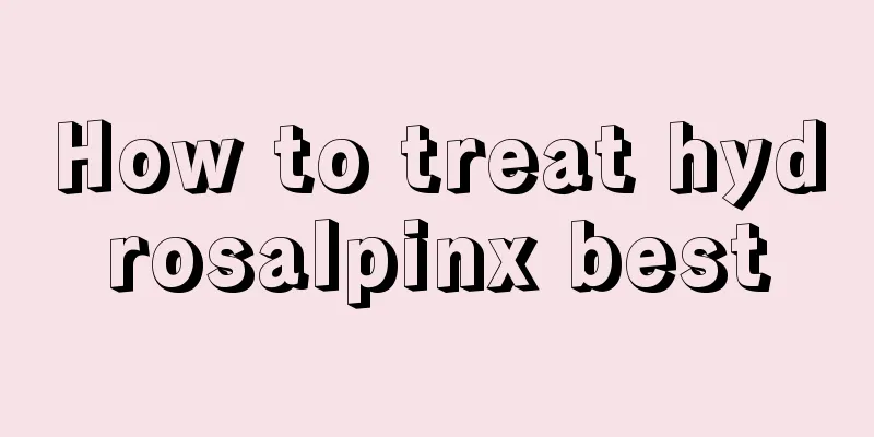 How to treat hydrosalpinx best