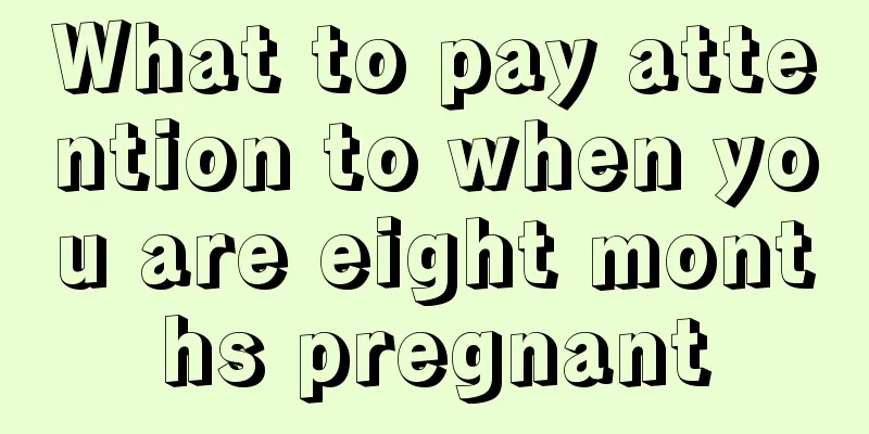 What to pay attention to when you are eight months pregnant