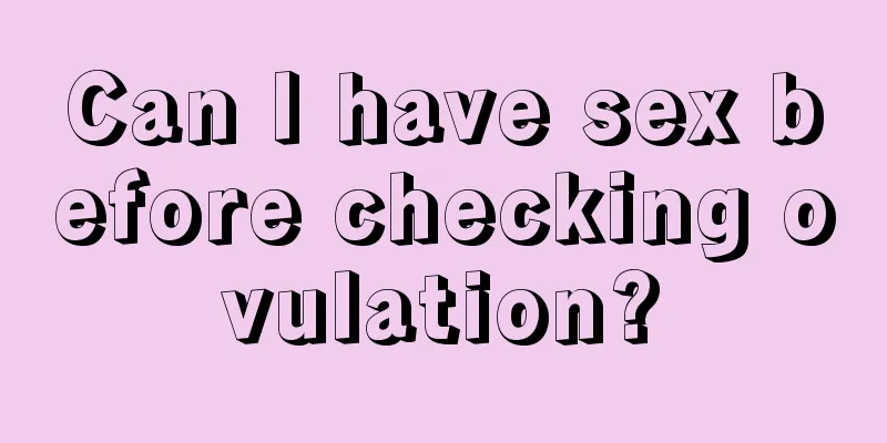 Can I have sex before checking ovulation?