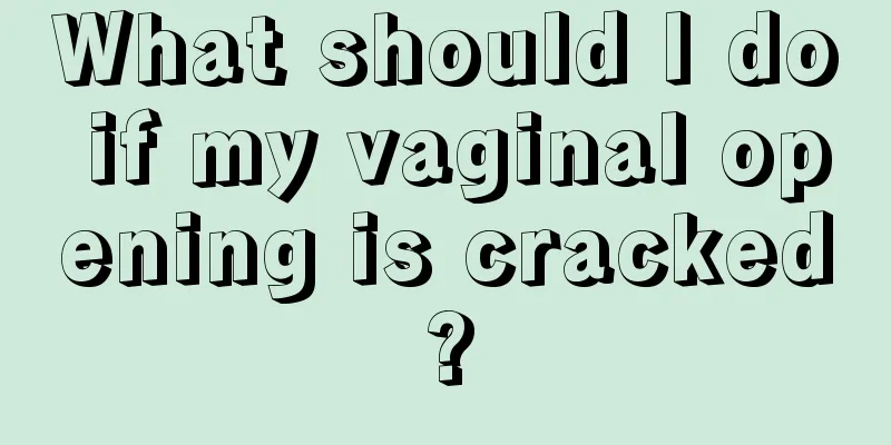 What should I do if my vaginal opening is cracked?