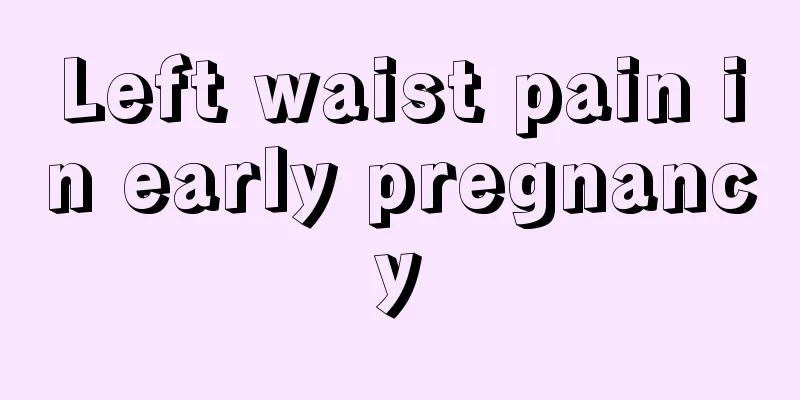 Left waist pain in early pregnancy