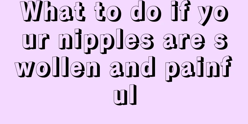 What to do if your nipples are swollen and painful