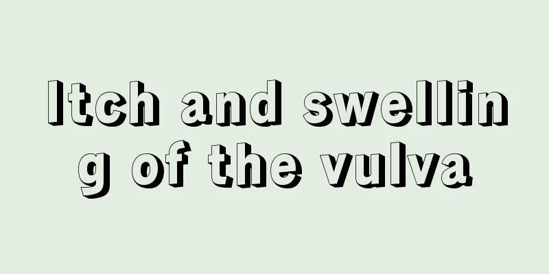 Itch and swelling of the vulva