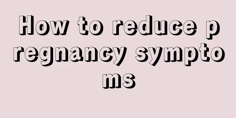 How to reduce pregnancy symptoms