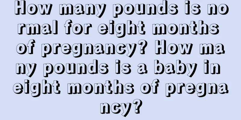 How many pounds is normal for eight months of pregnancy? How many pounds is a baby in eight months of pregnancy?