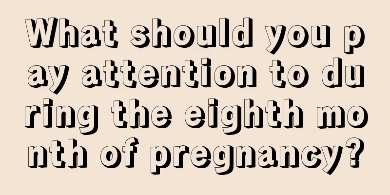 What should you pay attention to during the eighth month of pregnancy?