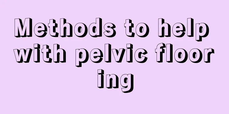 Methods to help with pelvic flooring