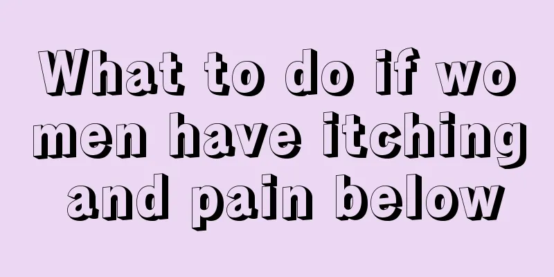 What to do if women have itching and pain below