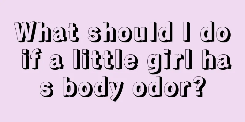 What should I do if a little girl has body odor?