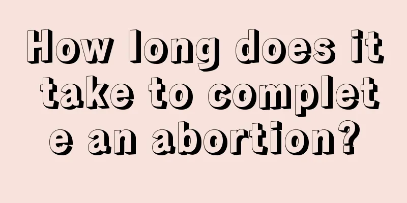 How long does it take to complete an abortion?