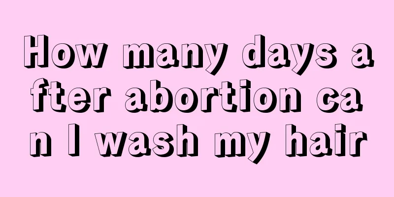 How many days after abortion can I wash my hair