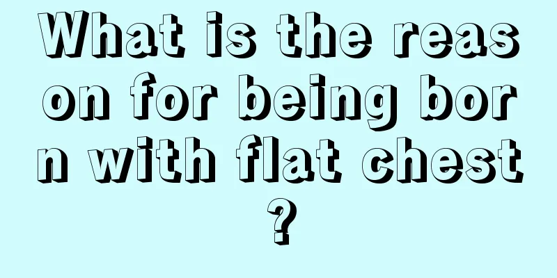 What is the reason for being born with flat chest?