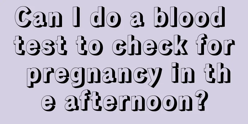 Can I do a blood test to check for pregnancy in the afternoon?